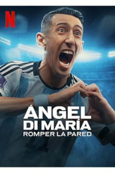 Ángel Di María: Duvarı Yıkmak
